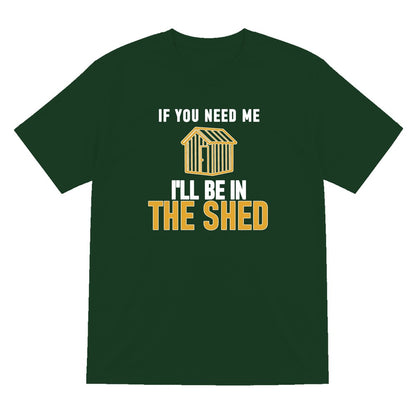 I'll Be In The Shed Funny Dad T-Shirt & Sweatshirt T-Shirt in Forest Green