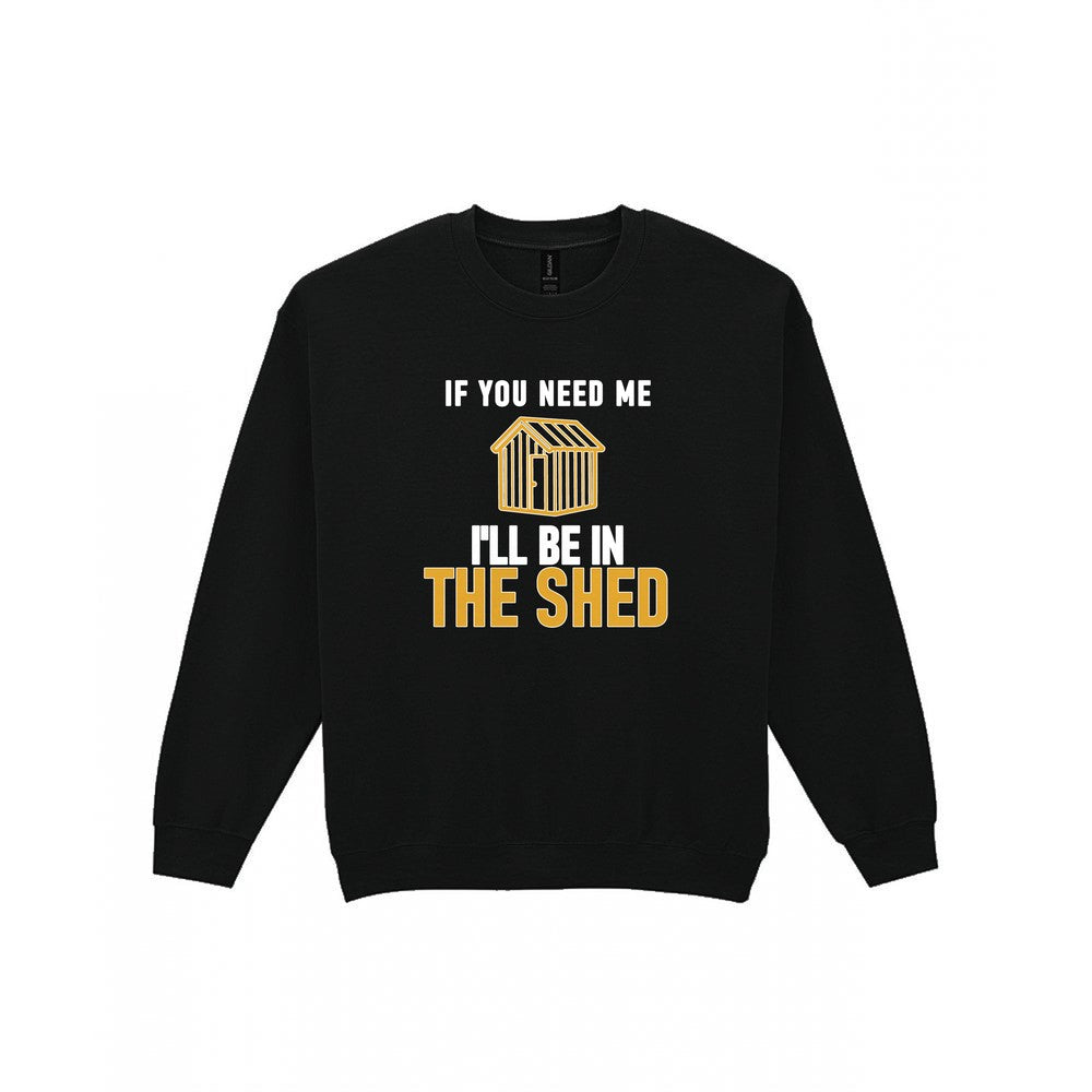 I'll Be In The Shed Funny Dad T-Shirt & Sweatshirt Sweatshirt in Black