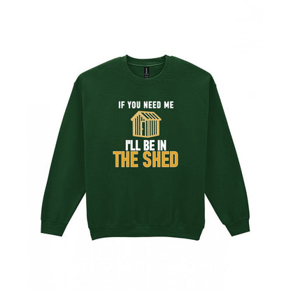 I'll Be In The Shed Funny Dad T-Shirt & Sweatshirt Sweatshirt in Forest Green