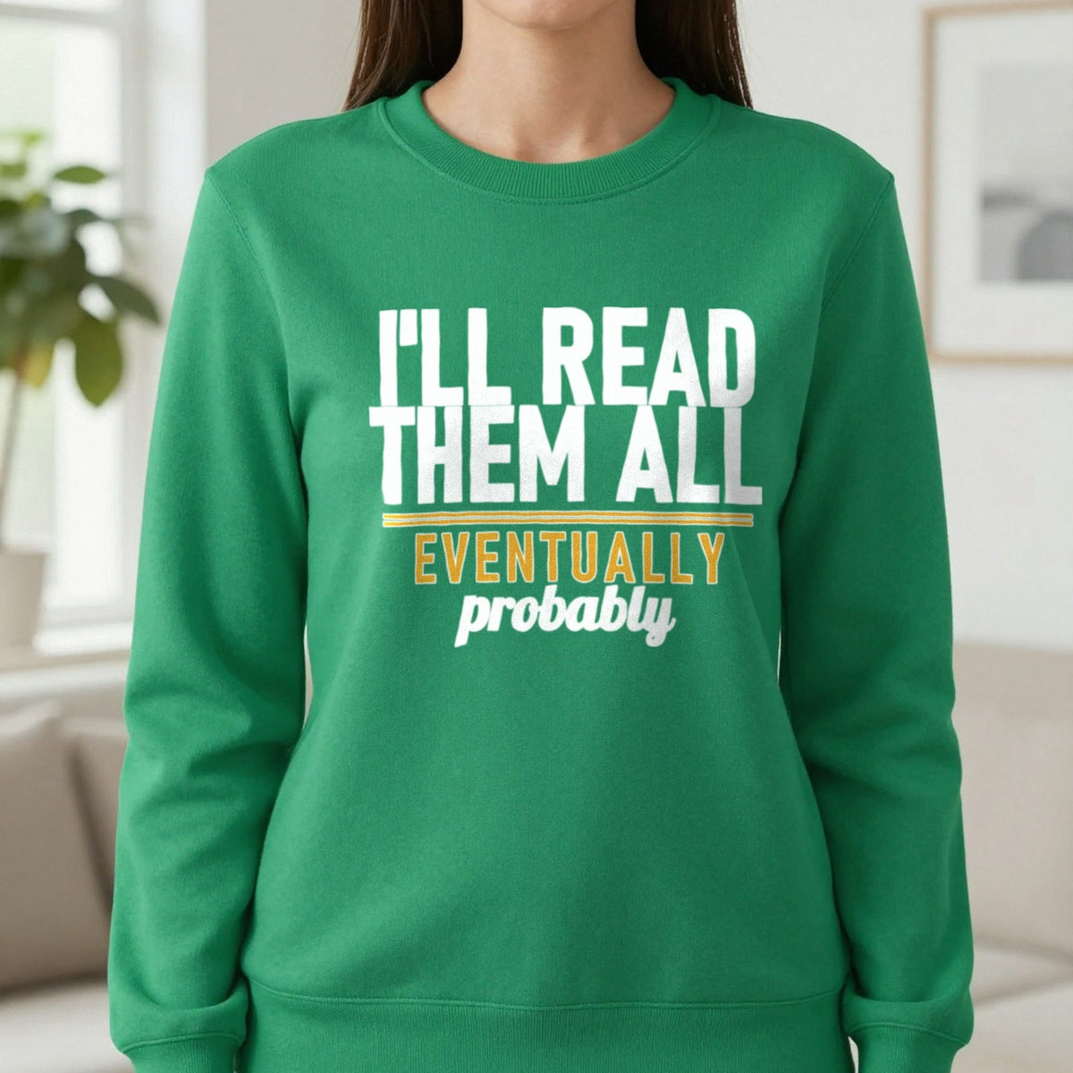 I'll Read Them All Eventually Probably Funny T-Shirt & Sweatshirt in Irish Green, worn, our photo