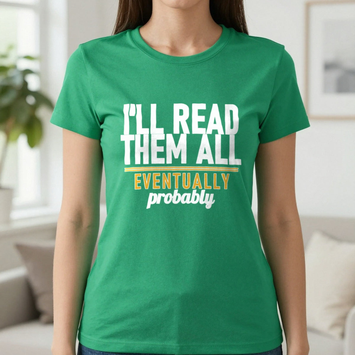 I'll Read Them All Eventually Probably Funny T-Shirt & Sweatshirt in Irish Green, worn, our photo