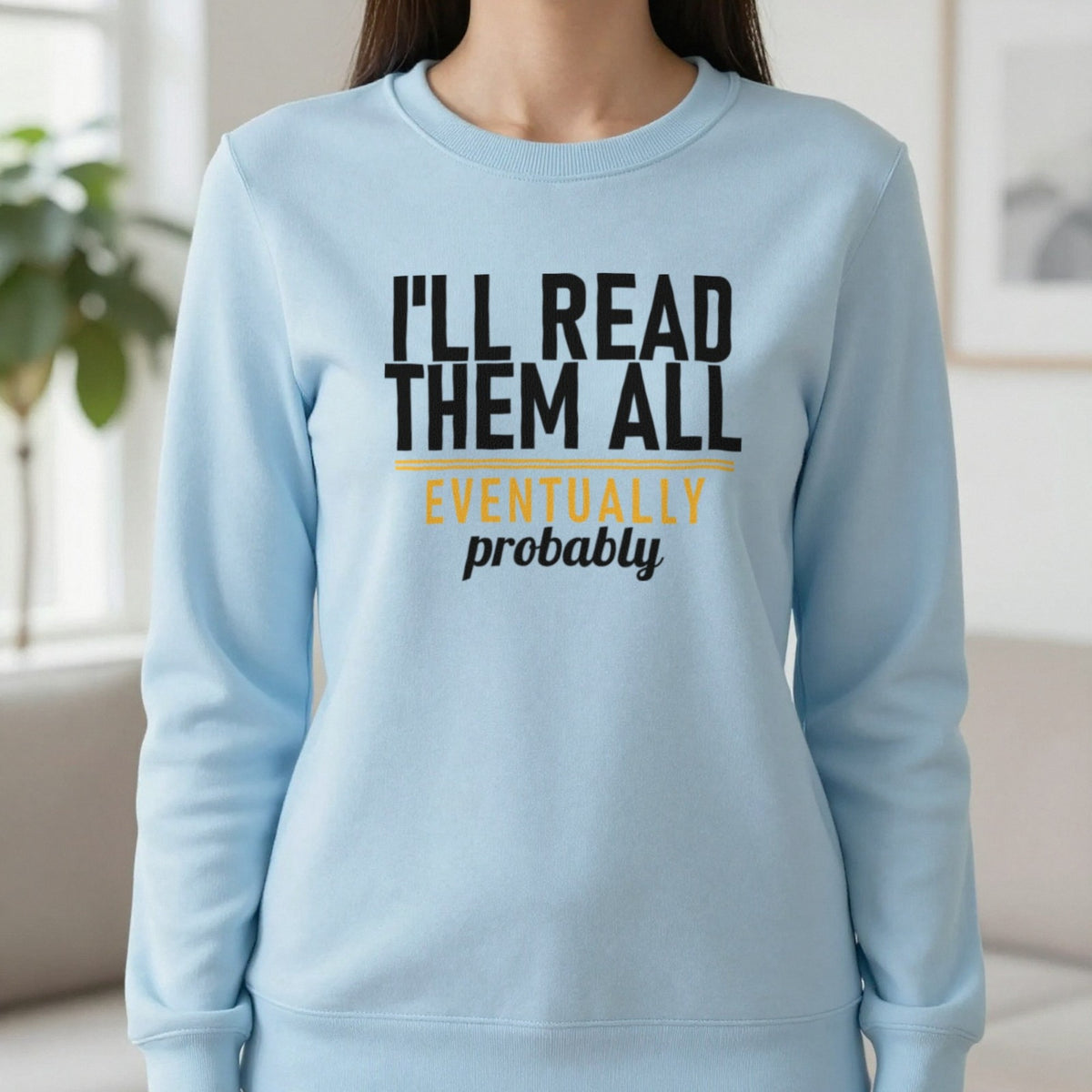 I'll Read Them All Eventually Probably Funny T-Shirt & Sweatshirt in Light Blue, worn, our photo