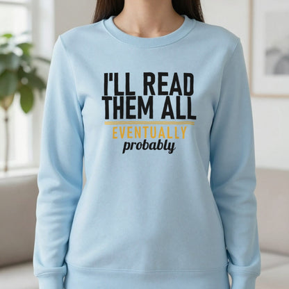 I'll Read Them All Eventually Probably Funny T-Shirt & Sweatshirt in Light Blue, worn, our photo
