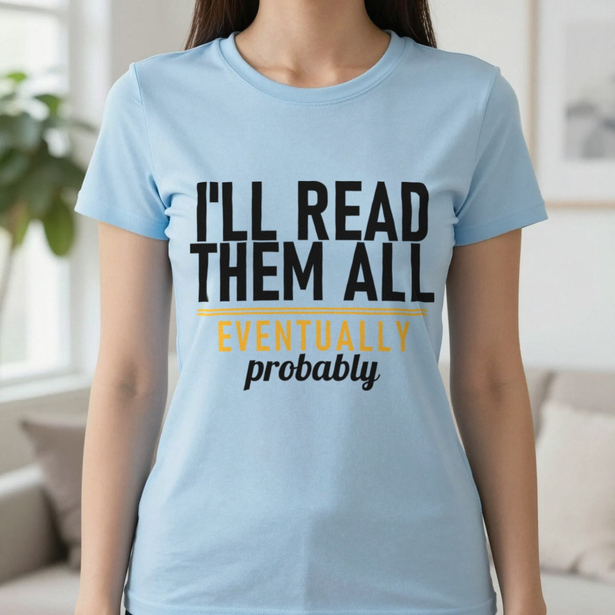 I'll Read Them All Eventually Probably Funny T-Shirt & Sweatshirt in Light Blue, worn, our photo
