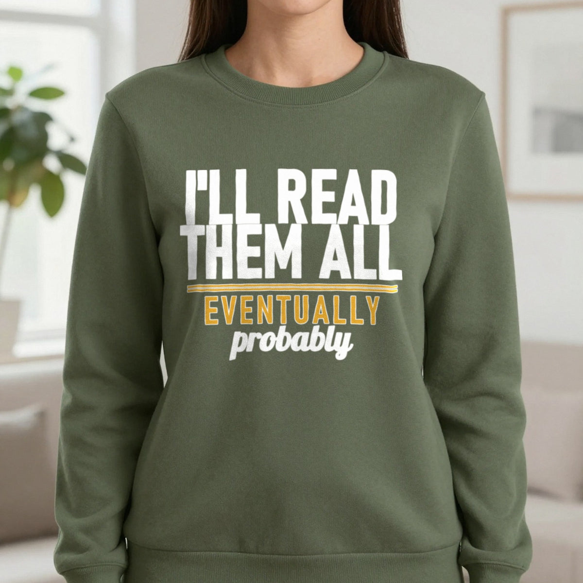 I'll Read Them All Eventually Probably Funny T-Shirt & Sweatshirt in Military Green, worn, our photo