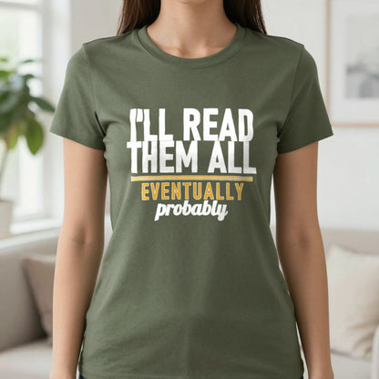 I'll Read Them All Eventually Probably Funny T-Shirt & Sweatshirt in Military Green, worn, our photo
