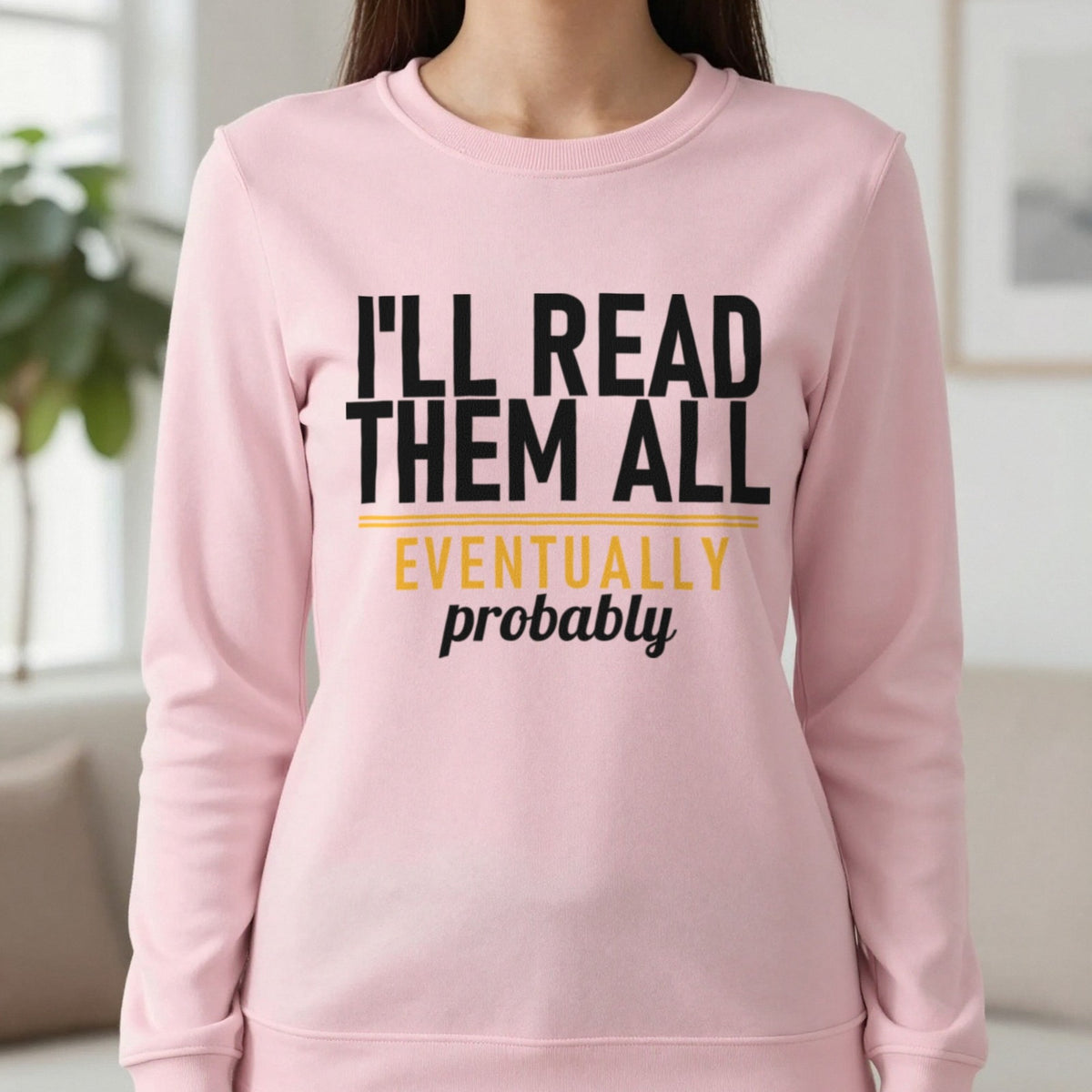 I'll Read Them All Eventually Probably Funny T-Shirt & Sweatshirt in Light Pink, worn, our photo