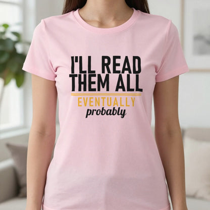 I'll Read Them All Eventually Probably Funny T-Shirt & Sweatshirt in Light Pink, worn, our photo