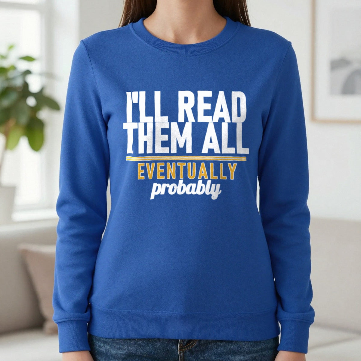 I'll Read Them All Eventually Probably Funny T-Shirt & Sweatshirt in Royal, worn, our photo