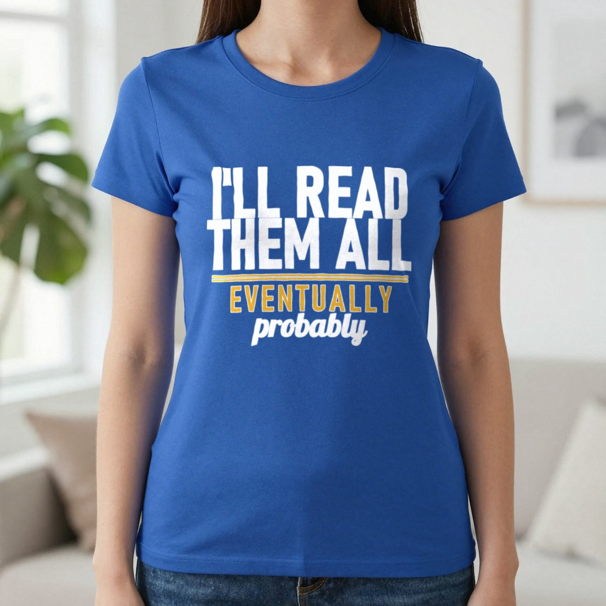 I'll Read Them All Eventually Probably Funny T-Shirt & Sweatshirt in Royal, worn, our photo