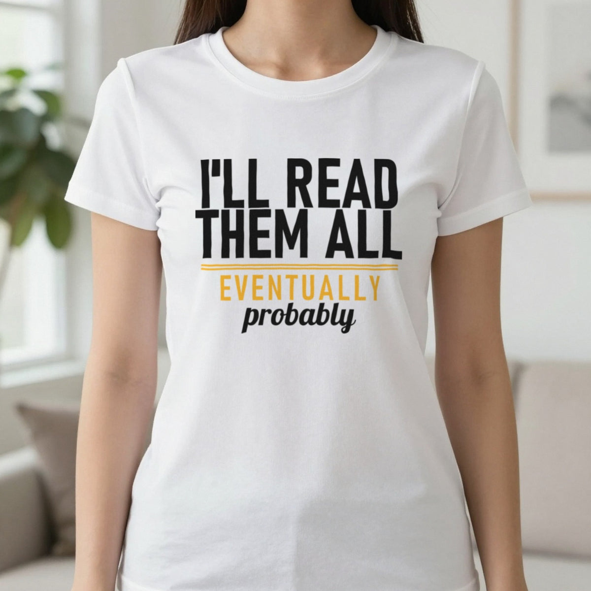 I'll Read Them All Eventually Probably Funny T-Shirt & Sweatshirt in White, worn, our photo