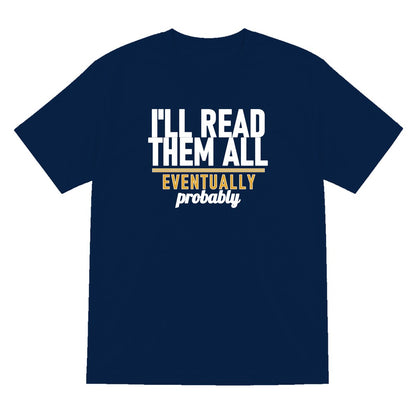 I'll Read Them All Eventually Probably Funny T-Shirt & Sweatshirt T-Shirt in Navy