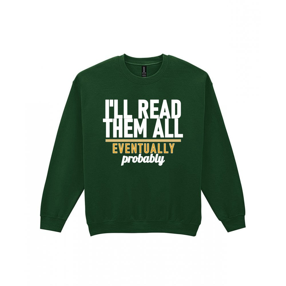 I'll Read Them All Eventually Probably Funny T-Shirt & Sweatshirt Sweatshirt in Forest Green