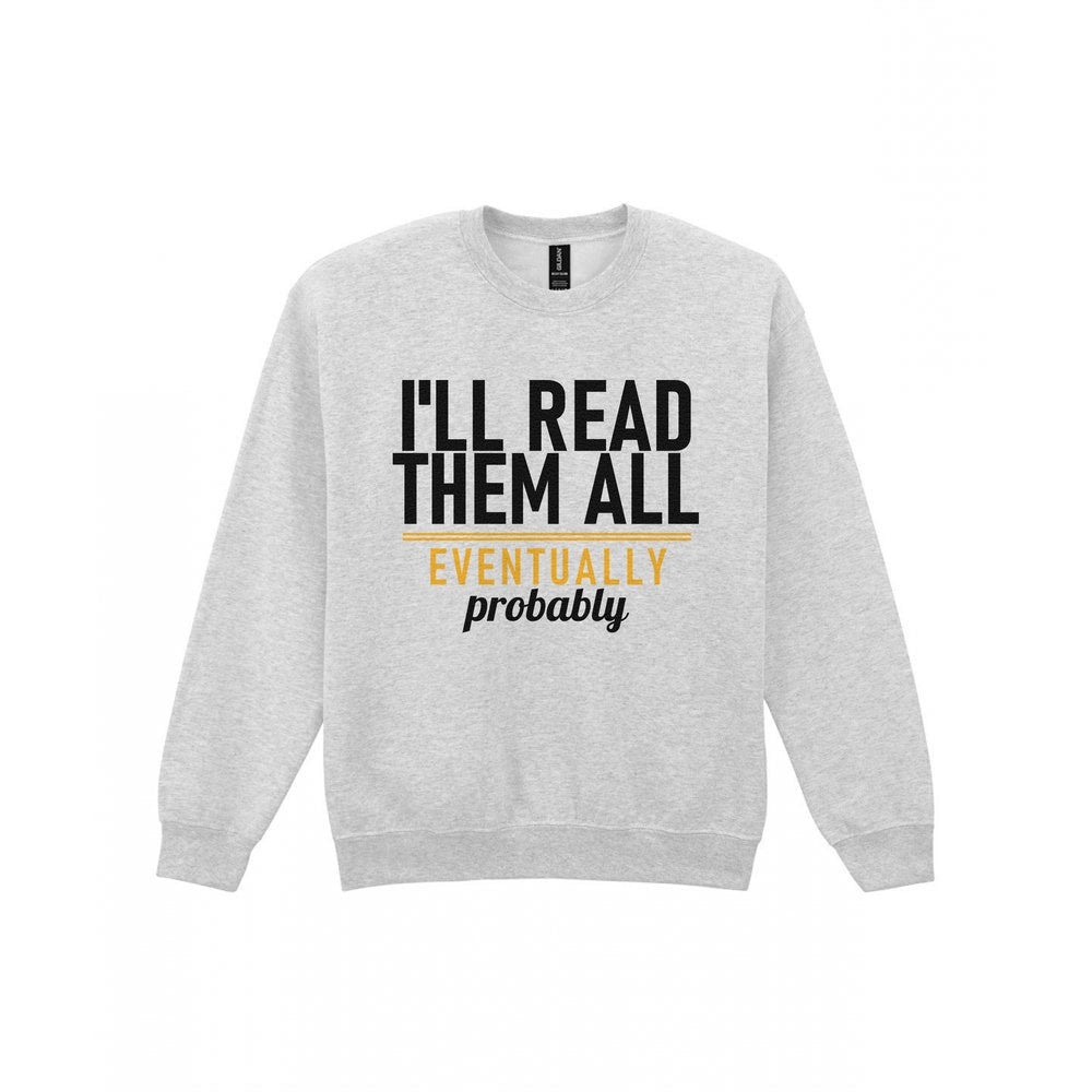 I'll Read Them All Eventually Probably Funny T-Shirt & Sweatshirt Sweatshirt in Sport Grey