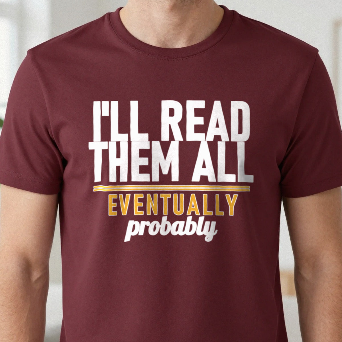 I'll Read Them All Eventually Probably Funny T-Shirt & Sweatshirt in another colour