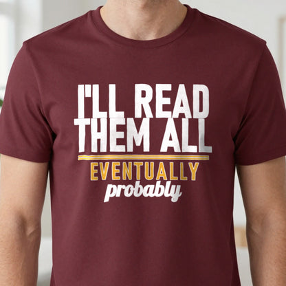 I'll Read Them All Eventually Probably Funny T-Shirt & Sweatshirt in another colour