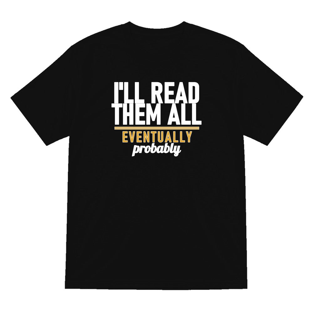 I'll Read Them All Eventually Probably Funny T-Shirt & Sweatshirt T-Shirt in Black