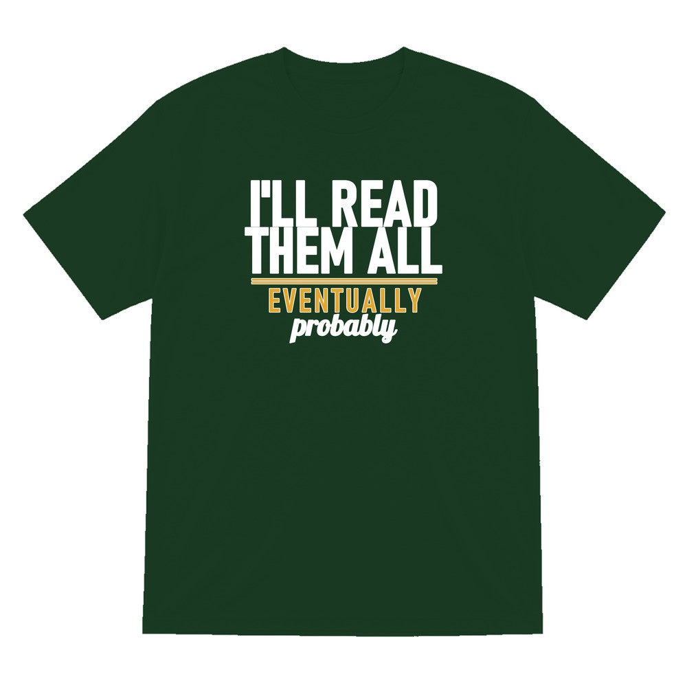 I'll Read Them All Eventually Probably Funny T-Shirt & Sweatshirt T-Shirt in Forest Green