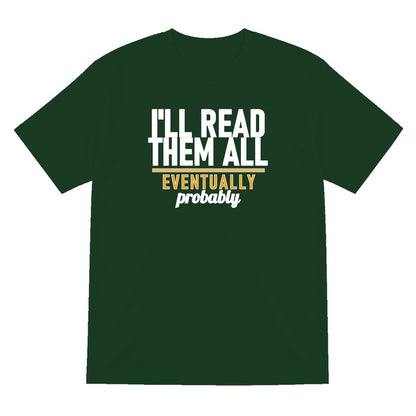 I'll Read Them All Eventually Probably Funny T-Shirt & Sweatshirt T-Shirt in Forest Green