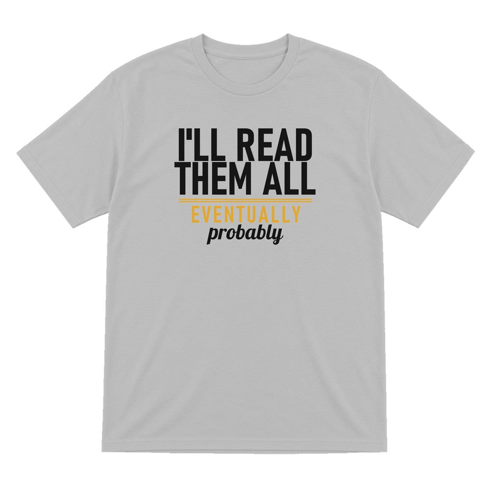 I'll Read Them All Eventually Probably Funny T-Shirt & Sweatshirt T-Shirt in Sport Grey
