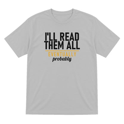 I'll Read Them All Eventually Probably Funny T-Shirt & Sweatshirt T-Shirt in Sport Grey