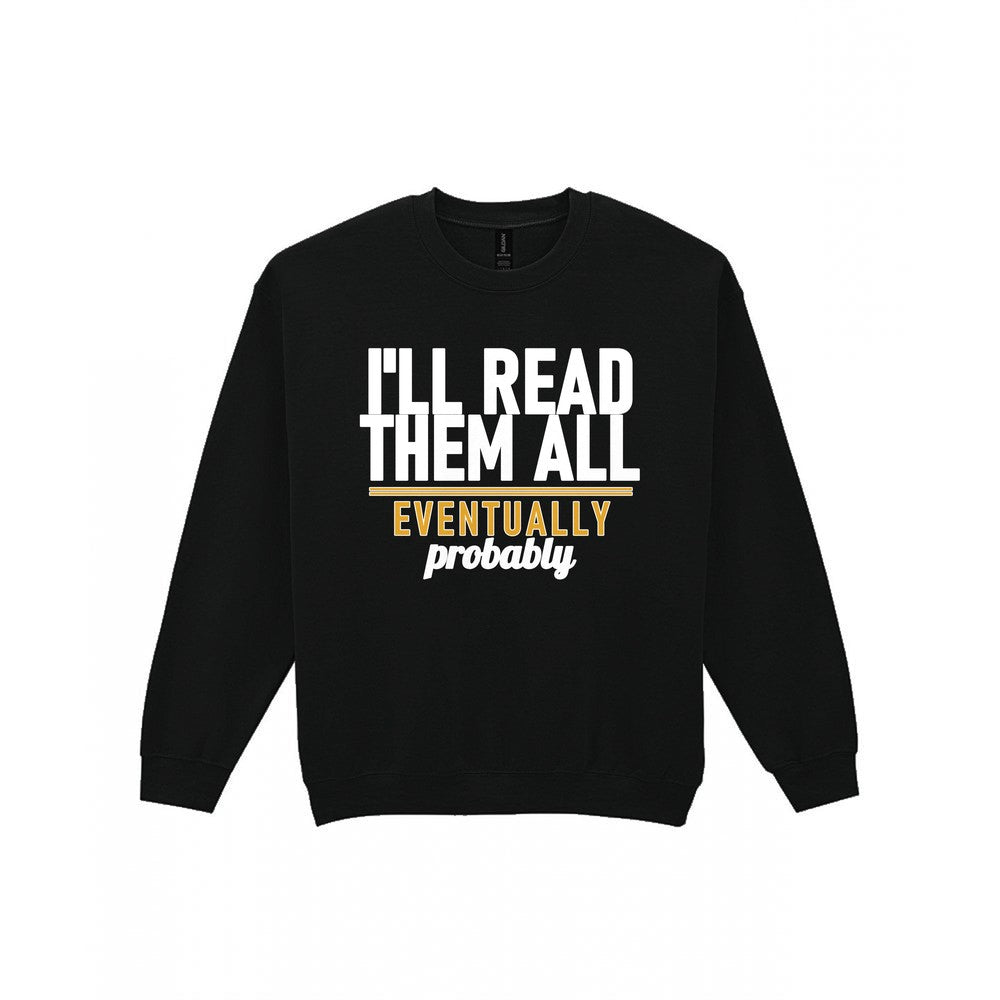 I'll Read Them All Eventually Probably Funny T-Shirt & Sweatshirt Sweatshirt in Black