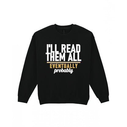 I'll Read Them All Eventually Probably Funny T-Shirt & Sweatshirt Sweatshirt in Black