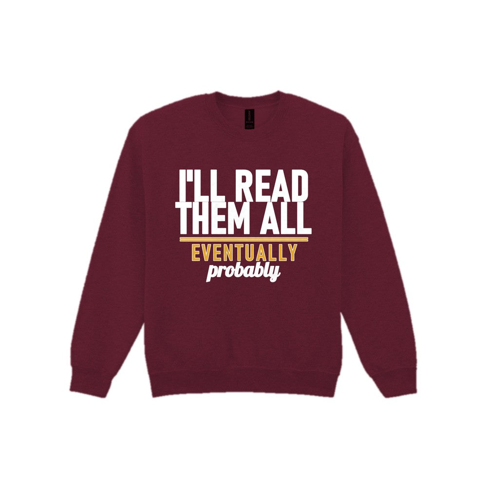 I'll Read Them All Eventually Probably Funny T-Shirt & Sweatshirt Sweatshirt in Maroon
