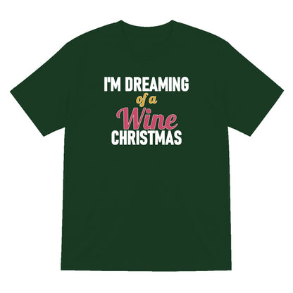 I'm Dreaming Of A Wine Christmas Funny Christmas Jumper & T-Shirt T-Shirt in Forest Green