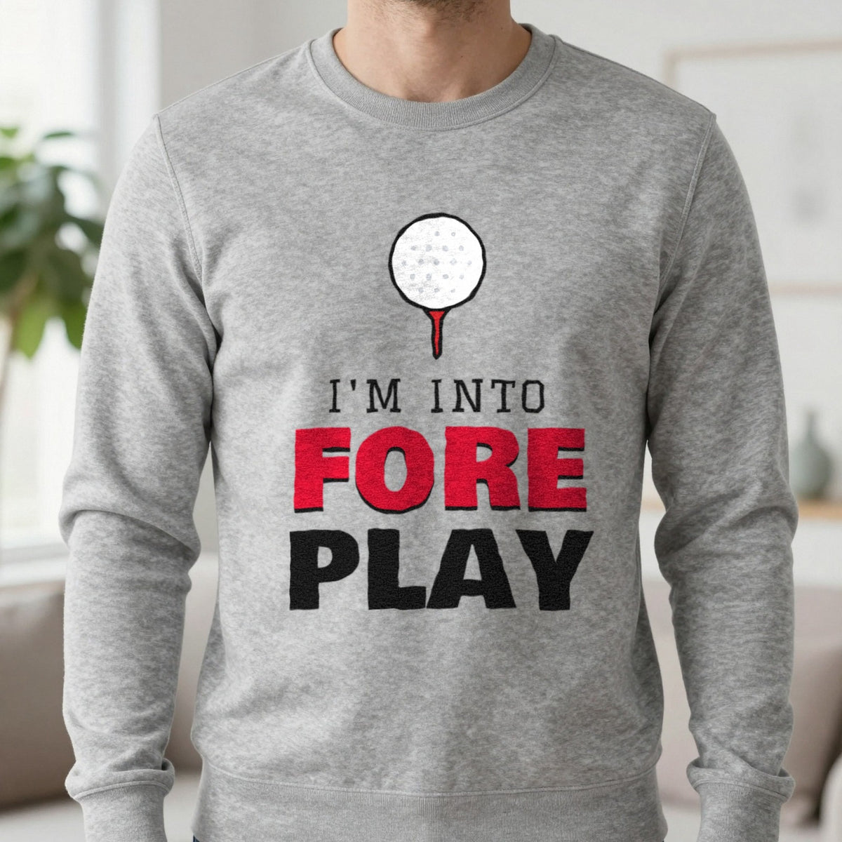 I'm Into Fore Play Funny Golf T-Shirt & Sweatshirt in Sport Grey (Sweatshirt), worn, our photo
