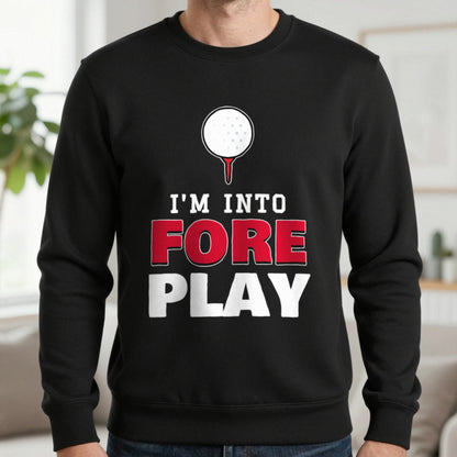 I'm Into Fore Play Funny Golf T-Shirt & Sweatshirt in Black (Sweatshirt), worn, our photo