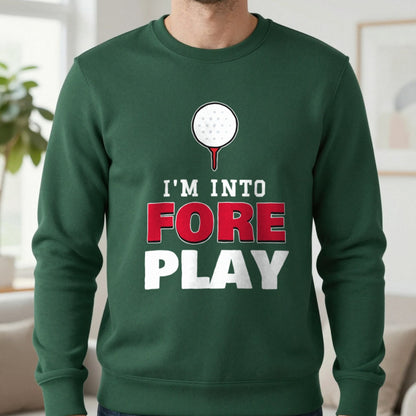 I'm Into Fore Play Funny Golf T-Shirt & Sweatshirt in Forest Green (Sweatshirt), worn, our photo