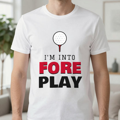 I'm Into Fore Play Funny Golf T-Shirt & Sweatshirt in White (T-Shirt), worn, our photo