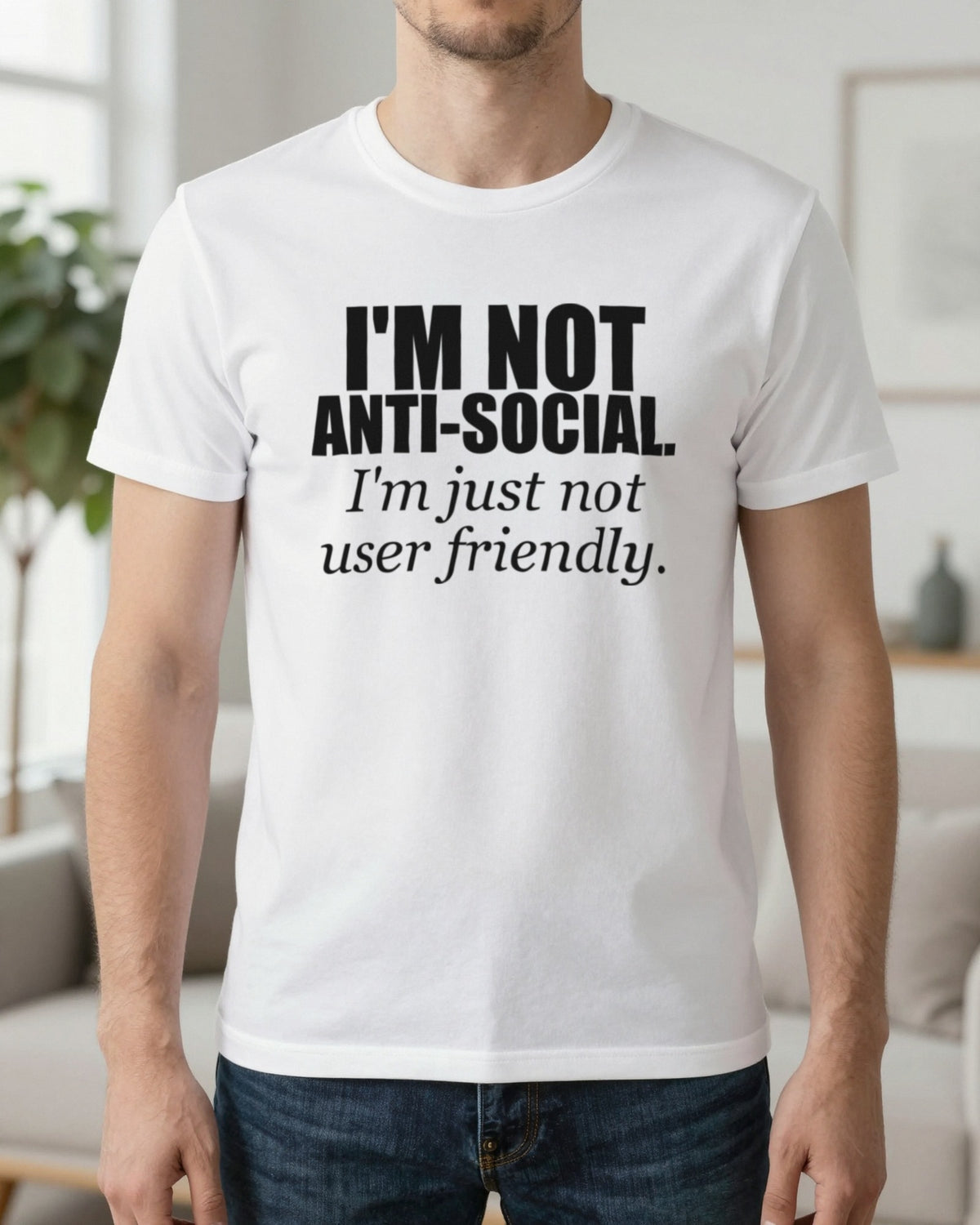 I'm Not Anti-Social I'm Just Not User Friendly Funny T-Shirt & Sweatshirt worn