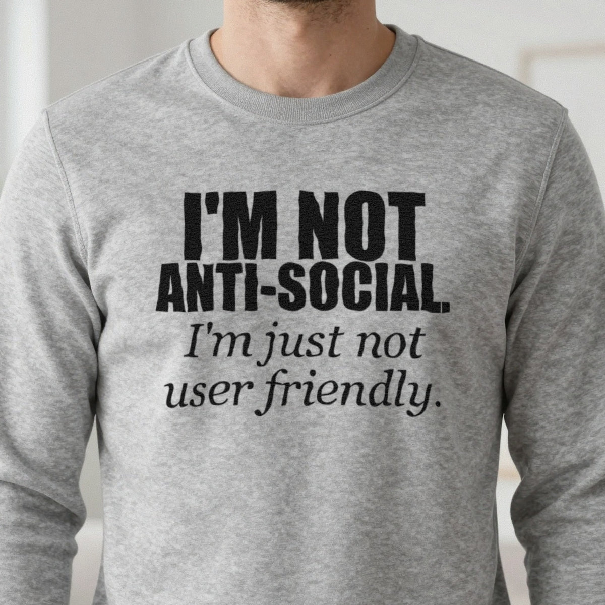 I'm Not Anti-Social I'm Just Not User Friendly Funny T-Shirt & Sweatshirt in another colour