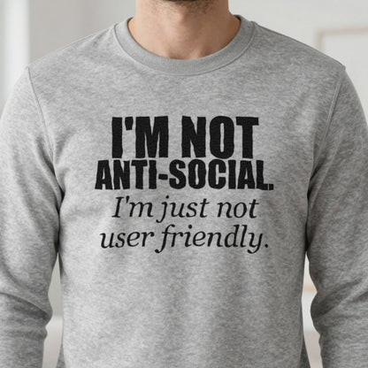 I'm Not Anti-Social I'm Just Not User Friendly Funny T-Shirt & Sweatshirt in another colour
