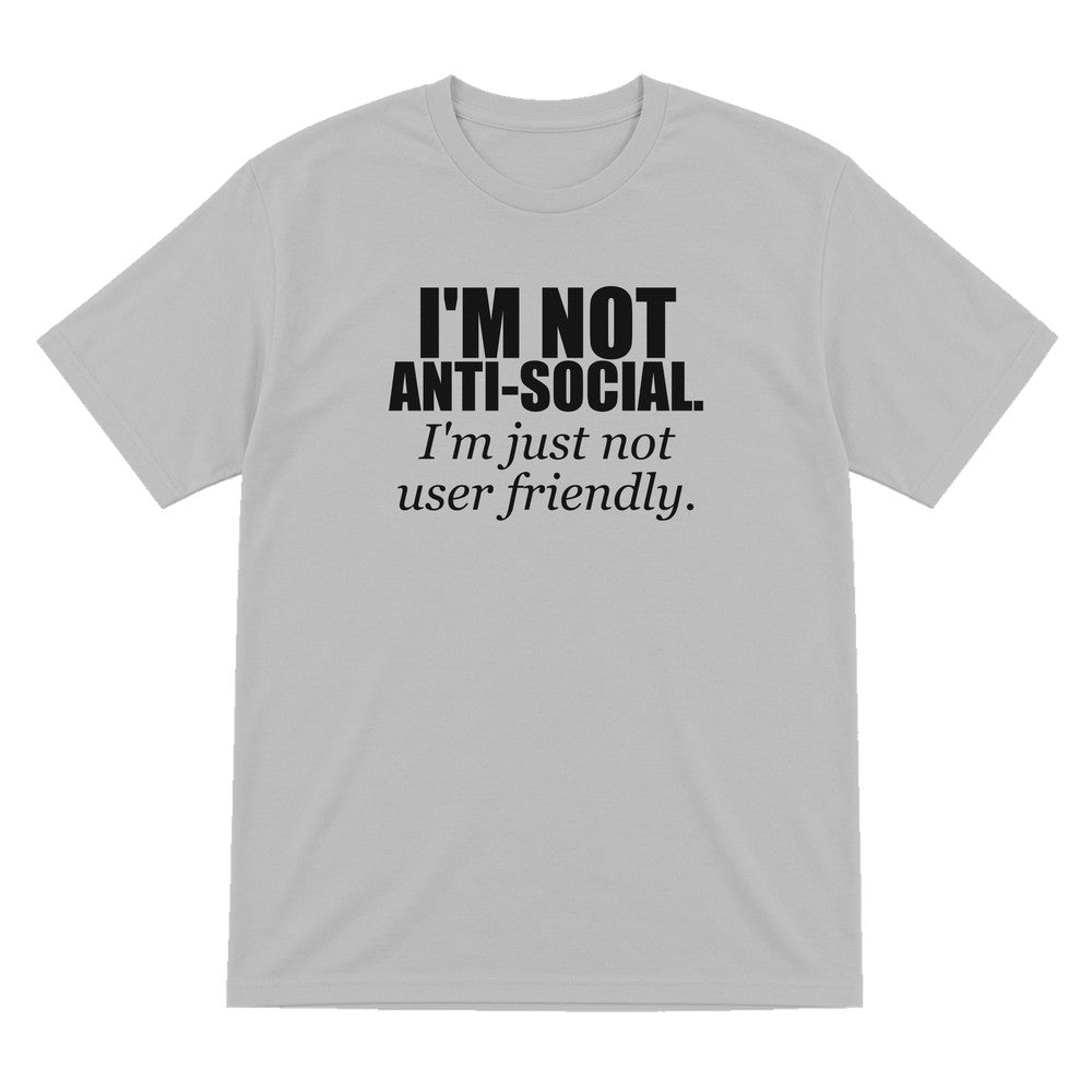 I'm Not Anti-Social I'm Just Not User Friendly Funny T-Shirt & Sweatshirt T-Shirt in Sport Grey
