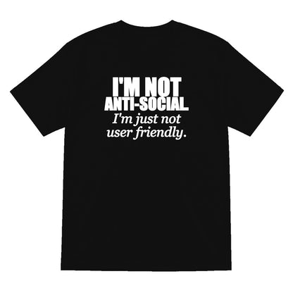 I'm Not Anti-Social I'm Just Not User Friendly Funny T-Shirt & Sweatshirt T-Shirt in Black