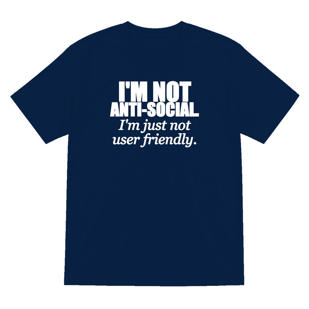 I'm Not Anti-Social I'm Just Not User Friendly Funny T-Shirt & Sweatshirt T-Shirt in Navy