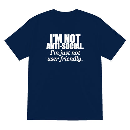 I'm Not Anti-Social I'm Just Not User Friendly Funny T-Shirt & Sweatshirt T-Shirt in Navy