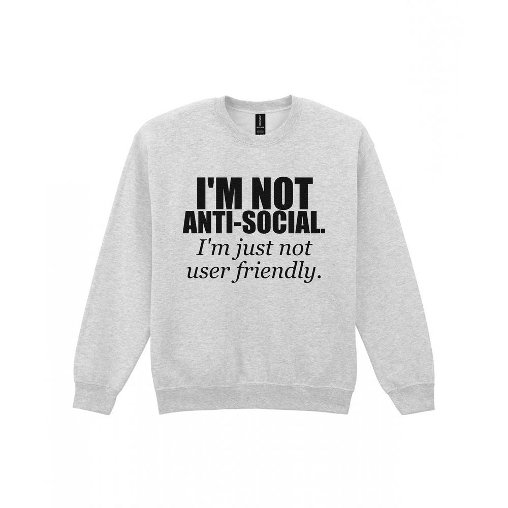 I'm Not Anti-Social I'm Just Not User Friendly Funny T-Shirt & Sweatshirt Sweatshirt in Sport Grey