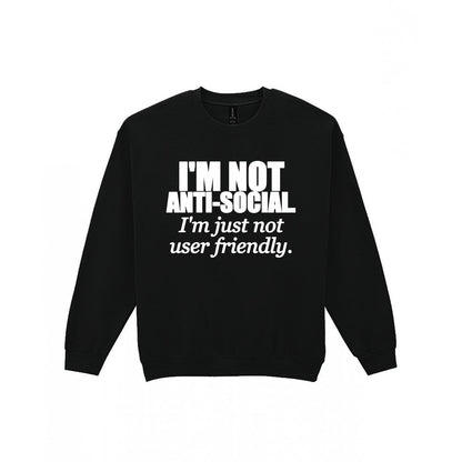 I'm Not Anti-Social I'm Just Not User Friendly Funny T-Shirt & Sweatshirt Sweatshirt in Black