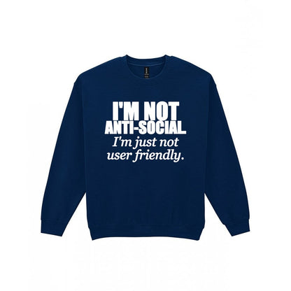 I'm Not Anti-Social I'm Just Not User Friendly Funny T-Shirt & Sweatshirt Sweatshirt in Navy