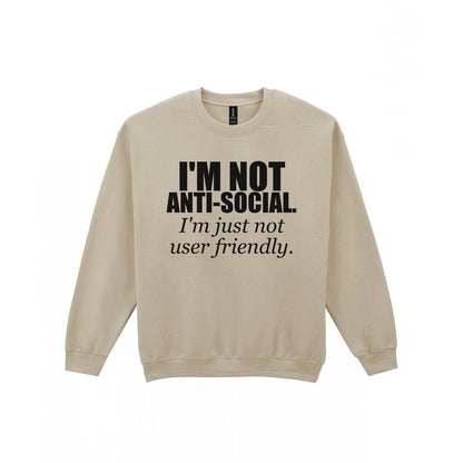 I'm Not Anti-Social I'm Just Not User Friendly Funny T-Shirt & Sweatshirt Sweatshirt in Sand