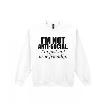 I'm Not Anti-Social I'm Just Not User Friendly Funny T-Shirt & Sweatshirt Sweatshirt in White