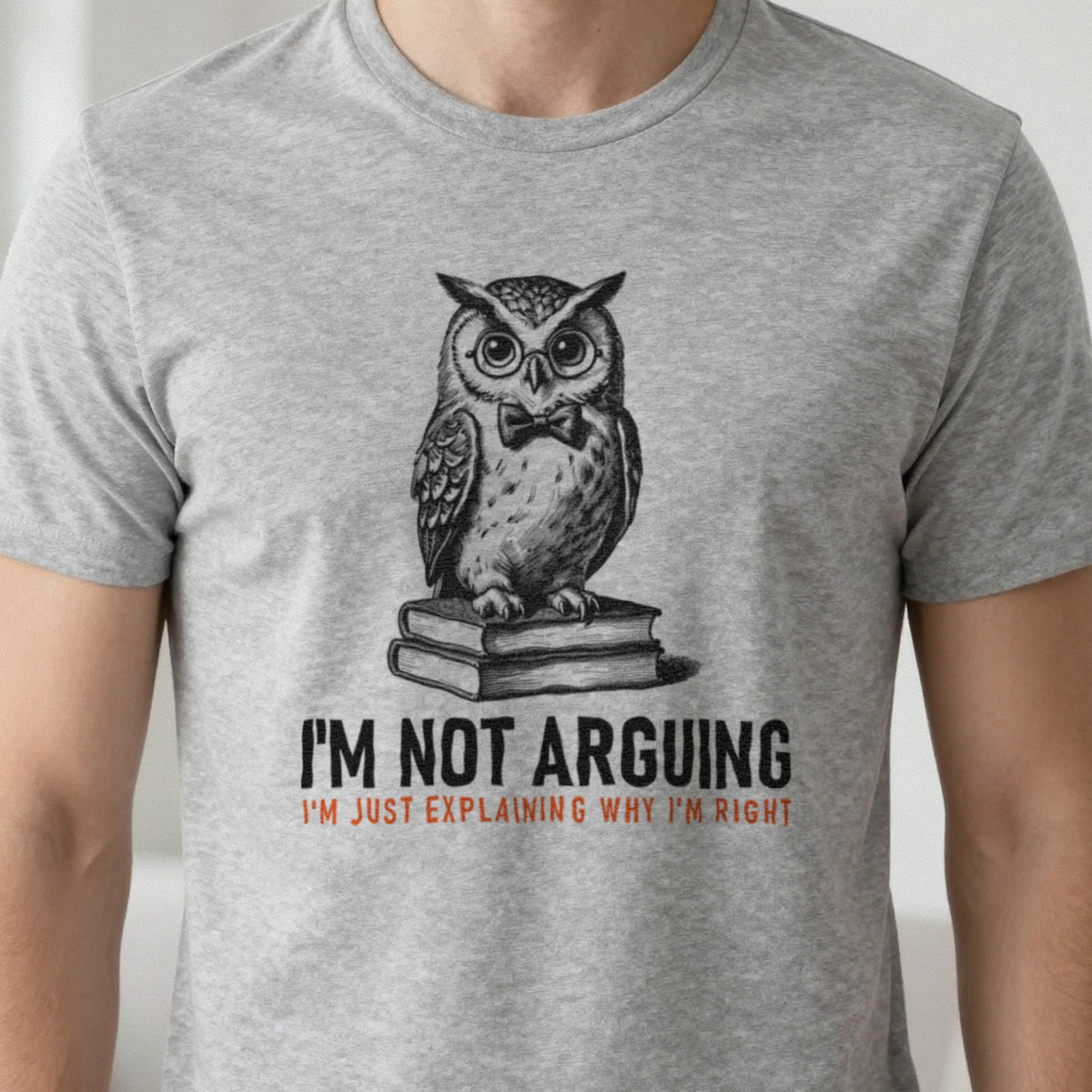 I'm Not Arguing I'm Explaining Why I'm Right Funny T-Shirt & Sweatshirt close-up