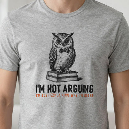 I'm Not Arguing I'm Explaining Why I'm Right Funny T-Shirt & Sweatshirt close-up