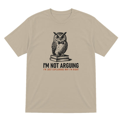 I'm Not Arguing I'm Explaining Why I'm Right Funny T-Shirt & Sweatshirt T-Shirt in Sand