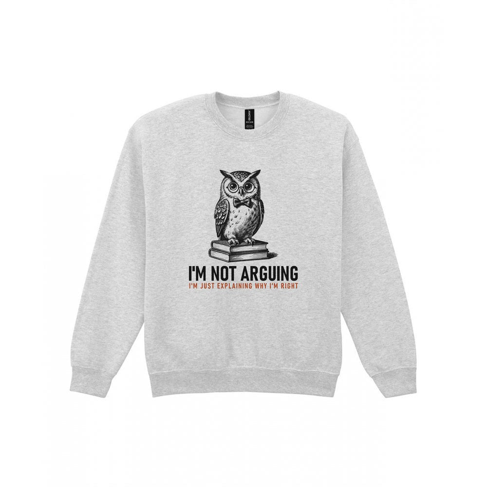 I'm Not Arguing I'm Explaining Why I'm Right Funny T-Shirt & Sweatshirt Sweatshirt in Sport Grey