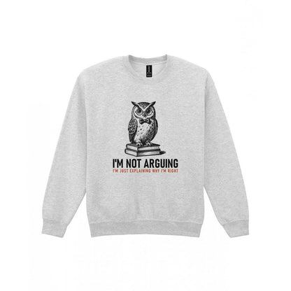 I'm Not Arguing I'm Explaining Why I'm Right Funny T-Shirt & Sweatshirt Sweatshirt in Sport Grey